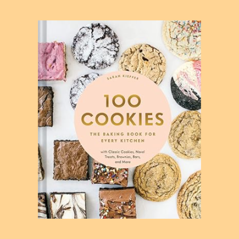 100 Cookies: The Baking Book for Every Kitchen, with Classic Cookies, Novel Treats, Brownies, Bars, and More (100 Baking Recipes for Every Kitchen)